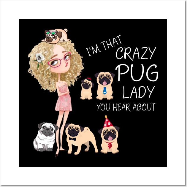 I'm That Crazy Pug Lady You Hear About Wall Art by LotusTee